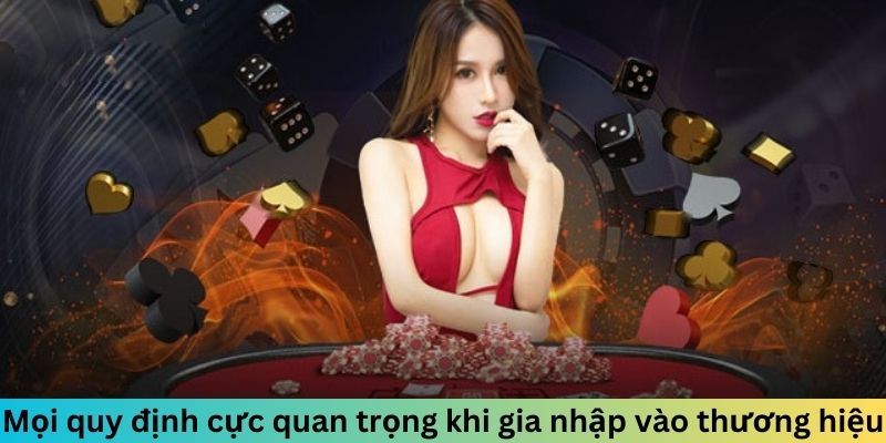 Mọi quy định cực quan trọng khi gia nhập vào thương hiệu